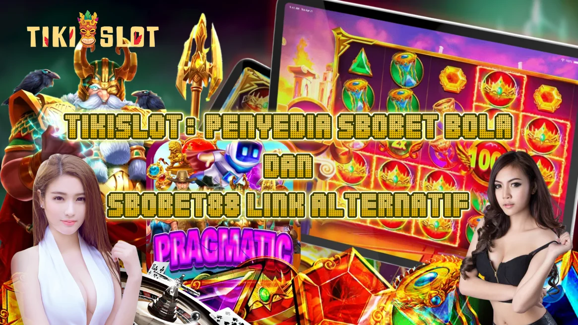 TIKISLOT Penyedia Sbobet Bola & Sbobet88 Resmi dengan Akses Tanpa VPN